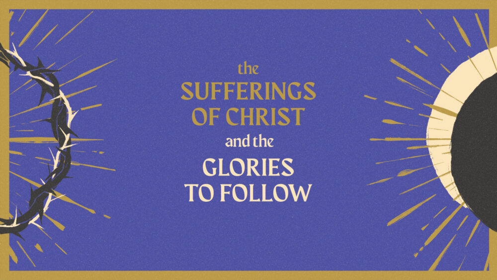 The Sufferings Of Christ And The Glories To Follow