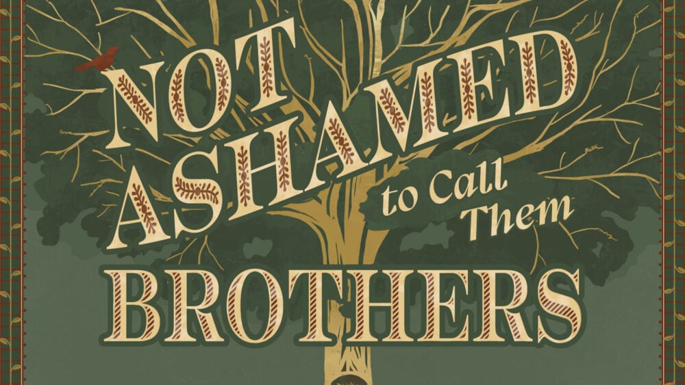 Not Ashamed To Call Them Brothers